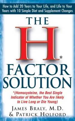 A H-tényező megoldás: Homocisztein, a legjobb mutatója annak, hogy Ön valószínűleg sokáig fog-e élni vagy fiatalon halni. - The H Factor Solution: Homocysteine, the Best Single Indicator of Whether You Are Likely to Live Long or Die Young