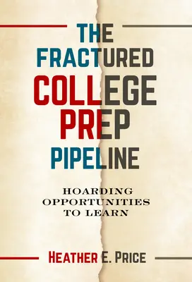 A töredezett főiskolai előkészítő csővezeték: A tanulás lehetőségeinek felhalmozása - The Fractured College Prep Pipeline: Hoarding Opportunities to Learn