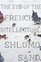 A francia értelmiség vége: Zolától Houellebecq-ig - The End of the French Intellectual: From Zola to Houellebecq