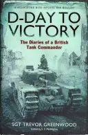 A D-naptól a győzelemig - Egy brit tankparancsnok naplói - D-Day to Victory - The Diaries of a British Tank Commander