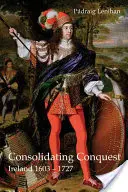 A hódítás megszilárdítása: Írország 1603-1727 - Consolidating Conquest: Ireland 1603-1727