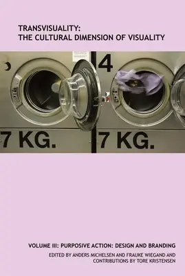Transzvisualitás: A vizualitás kulturális dimenziója (3. kötet): Purposive Action: Design és márkaépítés - Transvisuality: The Cultural Dimension of Visuality (Volume 3): Purposive Action: Design and Branding
