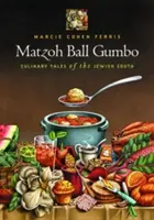 Matzoh Ball Gumbo: A zsidó Dél kulináris történetei - Matzoh Ball Gumbo: Culinary Tales of the Jewish South