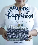 Varró boldogság: Egy évnyi egyszerű projekt a jó életért - Sewing Happiness: A Year of Simple Projects for Living Well