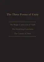 Az egység három formája: Belga Hitvallás, Heidelbergi Káté és Dorti Kánonok - The Three Forms of Unity: Belgic Confession of Faith, Heidelberg Catechism & Canons of Dort