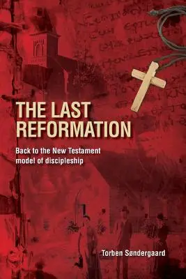 Az utolsó reformáció: Vissza a tanítványság újszövetségi modelljéhez - The Last Reformation: Back to the New Testament model of discipleship