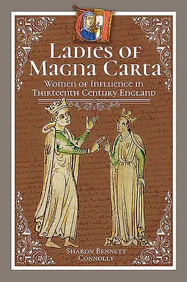 A Magna Carta hölgyei: Befolyásos nők a tizenharmadik századi Angliában - Ladies of Magna Carta: Women of Influence in Thirteenth Century England