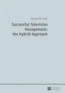 Sikeres televíziós menedzsment: a hibrid megközelítés - Successful Television Management: the Hybrid Approach