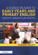 A Guided Reader to Early Years and Primary English: Kreativitás, elvek és gyakorlat - A Guided Reader to Early Years and Primary English: Creativity, Principles and Practice