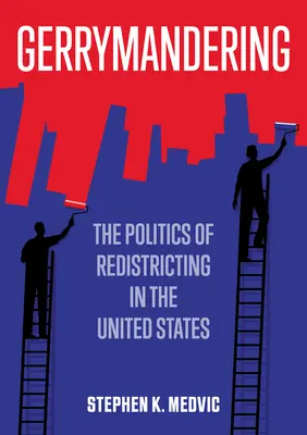 Gerrymandering: Az Egyesült Államokban a választókerületi választás politikája - Gerrymandering: The Politics of Redistricting in the United States