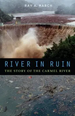 A romokban heverő folyó: A Carmel folyó története - River in Ruin: The Story of the Carmel River