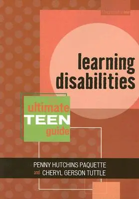 Tanulási fogyatékosságok: A végső tizenéves útmutató - Learning Disabilities: The Ultimate Teen Guide