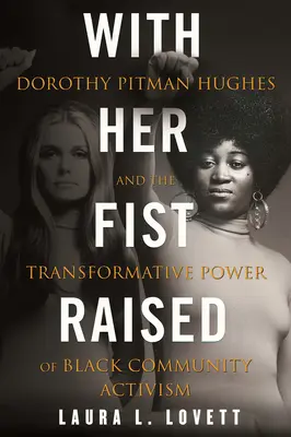 Felemelt ököllel: Dorothy Pitman Hughes és a fekete közösségi aktivizmus átalakító ereje - With Her Fist Raised: Dorothy Pitman Hughes and the Transformative Power of Black Community Activism