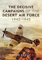 A sivatagi légierő döntő hadjáratai, 1942-1945 - The Decisive Campaigns of the Desert Air Force, 1942-1945