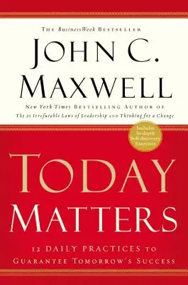 A ma számít: 12 napi gyakorlat a holnapi siker garantálásához - Today Matters: 12 Daily Practices to Guarantee Tomorrow's Success