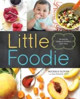 Little Foodie: Babaételek receptek ízletes babáknak és kisgyermekeknek - Little Foodie: Baby Food Recipes for Babies and Toddlers with Taste