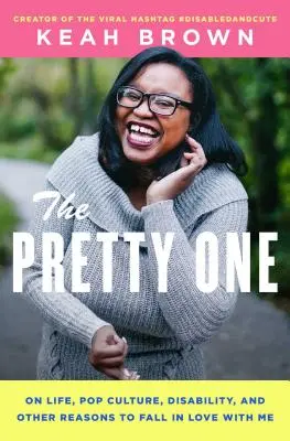 The Pretty One: Az életről, a popkultúráról, a fogyatékosságról és egyéb okokról, amiért szerelmes lehetsz belém - The Pretty One: On Life, Pop Culture, Disability, and Other Reasons to Fall in Love with Me