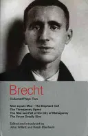 Brecht Összegyűjtött színdarabok: 2: Az ember egyenlő az emberrel; Elefántborjú; Háromfenyőopera; Mahagonny; Hét halálos bűn - Brecht Collected Plays: 2: Man Equals Man; Elephant Calf; Threepenny Opera; Mahagonny; Seven Deadly Sins