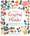 A kristálygyógyító: Kristály receptek, amelyek örökre megváltoztatják az életedet - The Crystal Healer: Crystal Prescriptions That Will Change Your Life Forever