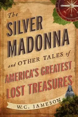 Az ezüst Madonna és más történetek Amerika legnagyobb elveszett kincseiről - The Silver Madonna and Other Tales of America's Greatest Lost Treasures