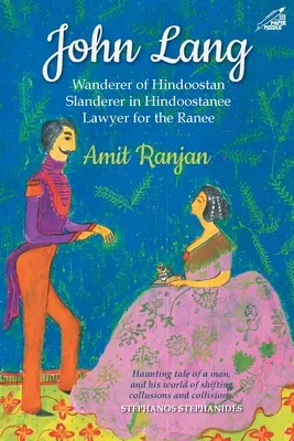 John Lang - Hinduosztáni vándor, hinduosztáni rágalmazó, a Ranee ügyvédje - John Lang - Wanderer of Hindoostan, Slanderer in Hindoostanee, Lawyer for the Ranee