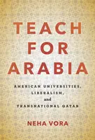 Taníts Arábiáért: Katar: Amerikai egyetemek, liberalizmus és transznacionális Katar - Teach for Arabia: American Universities, Liberalism, and Transnational Qatar