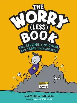 Az aggodalom (kevesebb) könyv: Érezd magad erősnek, találd meg a nyugalmat és szelídítsd meg a szorongásodat! - The Worry (Less) Book: Feel Strong, Find Calm, and Tame Your Anxiety!