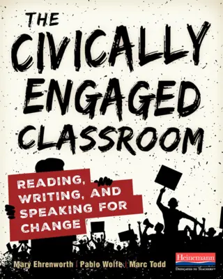 A polgári elkötelezettségű osztályterem: Olvasás, írás és beszéd a változásért - The Civically Engaged Classroom: Reading, Writing, and Speaking for Change