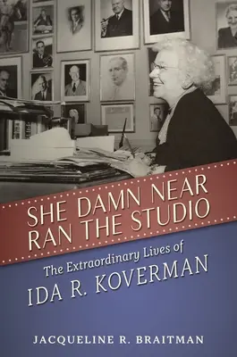 She Damn Near Ran the Studio: Ida R. Koverman rendkívüli élete - She Damn Near Ran the Studio: The Extraordinary Lives of Ida R. Koverman