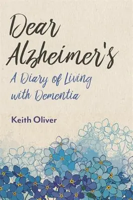 Kedves Alzheimer-kór: Napló a demenciával való együttélésről - Dear Alzheimer's: A Diary of Living with Dementia