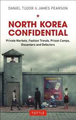 North Korea Confidential: Magánpiacok, divatirányzatok, börtöntáborok, másként gondolkodók és disszidensek - North Korea Confidential: Private Markets, Fashion Trends, Prison Camps, Dissenters and Defectors