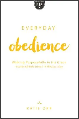 Mindennapi engedelmesség: Céltudatos járás az Ő kegyelmében - Everyday Obedience: Walking Purposefully in His Grace