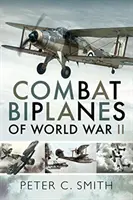 A második világháború harci kétfedelű repülőgépei - Combat Biplanes of World War II