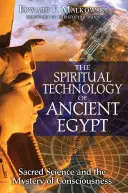 Az ókori Egyiptom spirituális technológiája: A szent tudomány és a tudatosság misztériuma - The Spiritual Technology of Ancient Egypt: Sacred Science and the Mystery of Consciousness