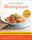 Egyél, hogy legyőzd a menopauzát: Az egészséges középkorúság alapvető táplálkozási útmutatója -- több mint 130 recepttel - Eat to Defeat Menopause: The Essential Nutrition Guide for a Healthy Midlife -- With More Than 130 Recipes