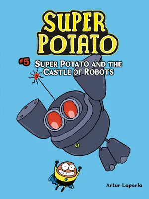 Szuperkrumpli és a robotok vára: Könyv 5 - Super Potato and the Castle of Robots: Book 5