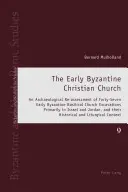 A korai bizánci keresztény egyház: Negyvenhét, elsősorban Izraelben végzett kora bizánci bazilikális templomi ásatás régészeti újraértékelése - The Early Byzantine Christian Church: An Archaeological Re-Assessment of Forty-Seven Early Byzantine Basilical Church Excavations Primarily in Israel