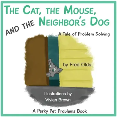 A macska, az egér és a szomszéd kutyája: Egy mese a problémamegoldásról - The Cat, the Mouse, and the Neighbor's Dog: A Tale of Problem Solving