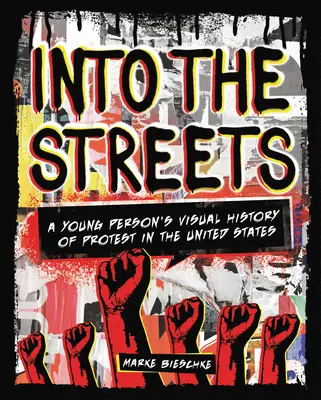 Into the Streets: A fiatalemberek vizuális története a tiltakozásról az Egyesült Államokban - Into the Streets: A Young Person's Visual History of Protest in the United States