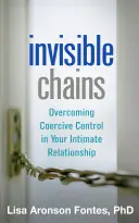 Láthatatlan láncok: A kényszerítő kontroll leküzdése az intim kapcsolatodban - Invisible Chains: Overcoming Coercive Control in Your Intimate Relationship