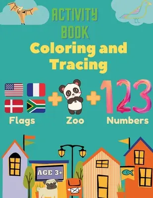 Activity Book Coloring and Tracing, Flags, Z00, Numbers, Age 3+: Bevezetni az óvodásokat a világ csodáiba ezzel a kezdő atlasz, kontinens - Activity Book Coloring and Tracing, Flags, Z00, Numbers, Age 3+: Introduce preschoolers to the wonders of the world with this beginner atlas, continen