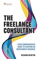 A szabadúszó tanácsadó: Átfogó útmutató a független vállalkozás indításához - The Freelance Consultant: Your Comprehensive Guide to Starting an Independent Business