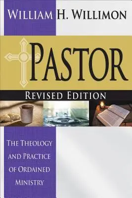 Lelkipásztor: Felülvizsgált kiadás: A felszentelt szolgálat teológiája és gyakorlata - Pastor: Revised Edition: The Theology and Practice of Ordained Ministry