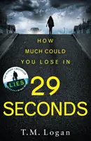 29 másodperc - A lebilincselő thriller a Sunday Times egymillió példányban eladott Sunday Times bestseller szerzőjétől, a THE HOLIDAY és a THE CATCH szerzőjétől - 29 Seconds - The gripping thriller from the million-copy Sunday Times bestselling author of THE HOLIDAY and THE CATCH