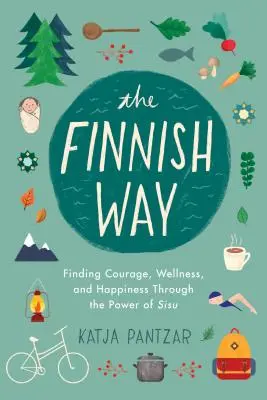 A finn út: A bátorság, a jólét és a boldogság megtalálása a Sisu erejével - The Finnish Way: Finding Courage, Wellness, and Happiness Through the Power of Sisu