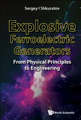 Robbanékony ferroelektromos generátorok: A fizikai alapelvektől a mérnöki munkáig - Explosive Ferroelectric Generators: From Physical Principles to Engineering