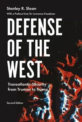 A Nyugat védelme: A transzatlanti biztonság Trumantól Trumpig, második kiadás - Defense of the West: Transatlantic Security from Truman to Trump, Second Edition