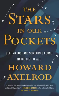 A csillagok a zsebünkben: Elveszni és néha megtalálni a digitális korban - The Stars in Our Pockets: Getting Lost and Sometimes Found in the Digital Age