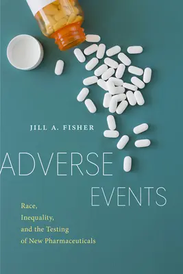 Nemkívánatos események: Race, Inequality, and the Testing of New Pharmaceuticals (Faj, egyenlőtlenség és az új gyógyszerek tesztelése) - Adverse Events: Race, Inequality, and the Testing of New Pharmaceuticals