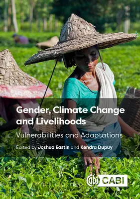 Nemek, éghajlatváltozás és megélhetés: Veszélyeztetettség és alkalmazkodás - Gender, Climate Change and Livelihoods: Vulnerabilities and Adaptations